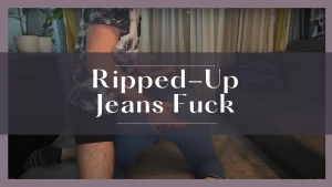 Ripped up jeans fuck i was just cleaning up before he comes in and