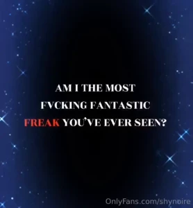 I am the most fantastic freak i ve ever seen typically all by myself