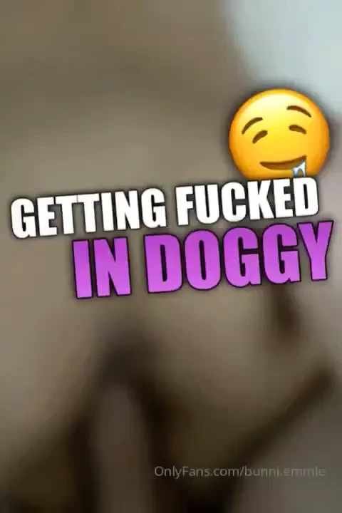 Getting fucked in doggy is my fav because while getting fucked i get part 1 