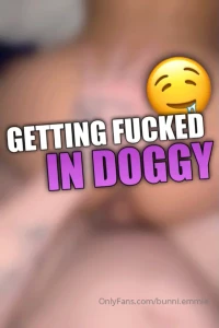 bunni-emmie - Getting fucked in doggy is my fav because while getting fucked i get part 2 