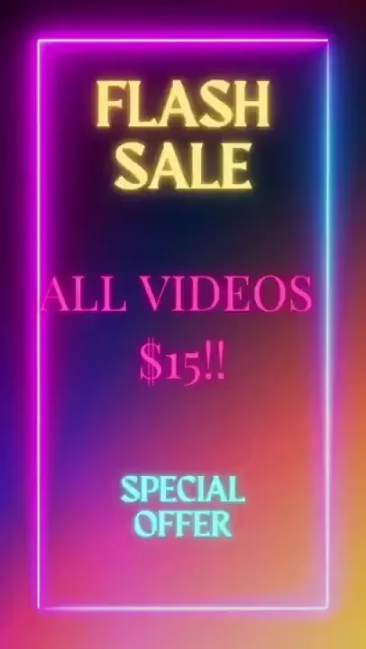 Flash sale all videos just 15 this weekend only check out my tip menu 