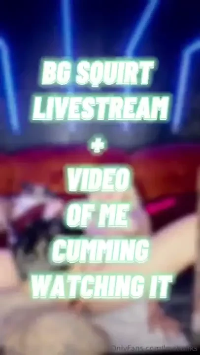 30 minute boy girl livestream with lots of squirting an exclusive 