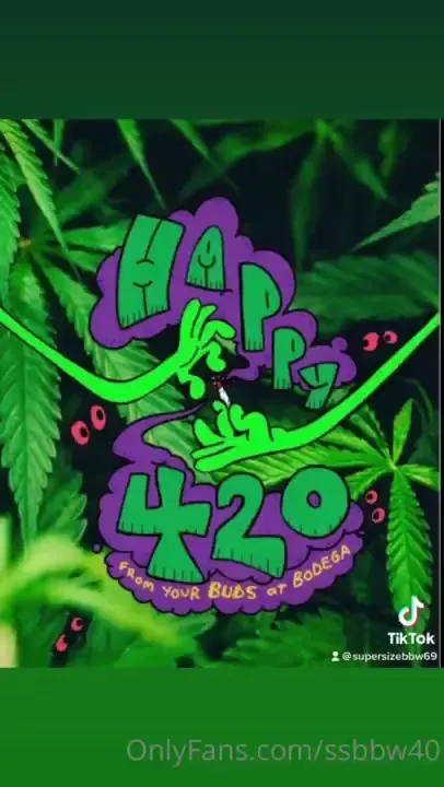Happy 420 follow me on tiktok supersizebbw69 