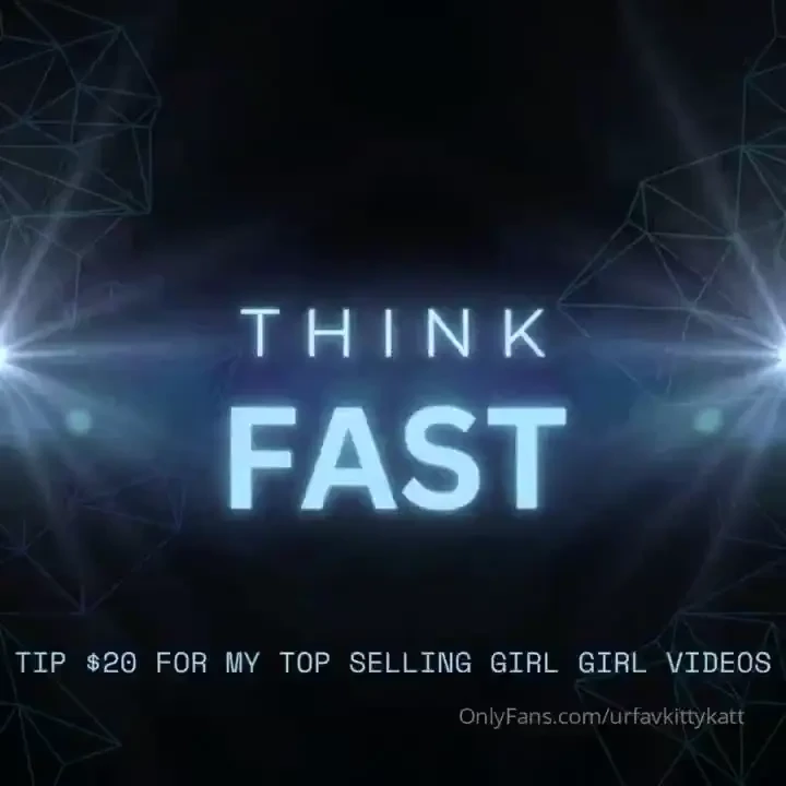 Think fast fastest fan wins all my top selling girl girl videos 