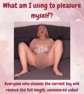 What am i using to pleasure myself can t wait to see what you all