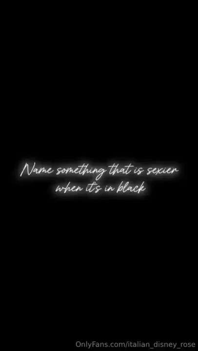 Name something that is sexier when it s in black 