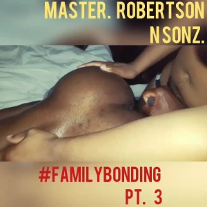 masterrobertson - Xxxclusive familybonding pt 3 shit getting wilder as my sonz show me 