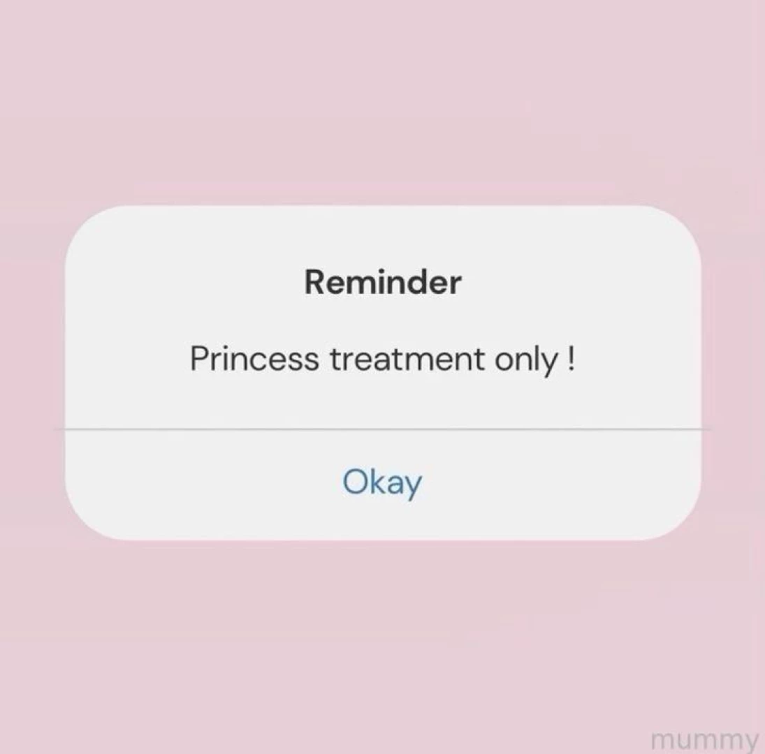 I prefer the term goddess or queen treatment but princess can still 