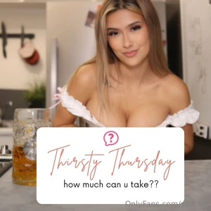 Thirsty thursday treat how much can you handle babe let s see where