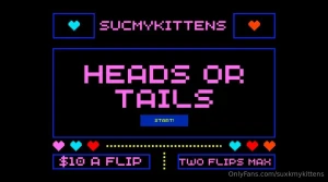 Sucmykittens main account let s play a game of heads or tails anal or