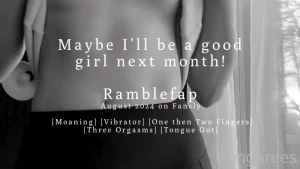 Maybe i ll be a good girl next month ramblefap on a random timer