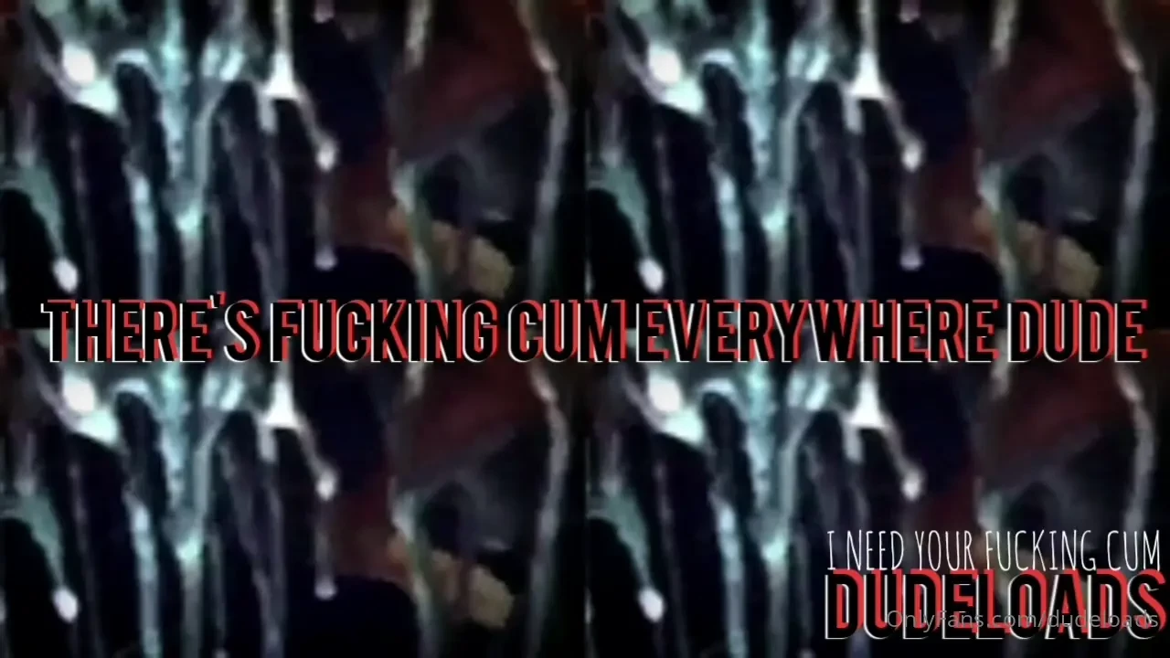 There s fucking cum everywhere dude cum soaked and cum splattered 