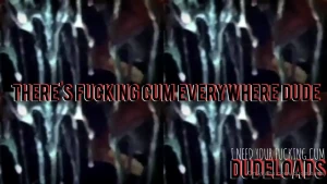 There s fucking cum everywhere dude cum soaked and cum splattered