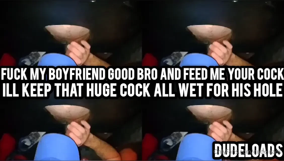 Fuck my boyfriend good bro and feed me your huge 10 cock onlyfans com 