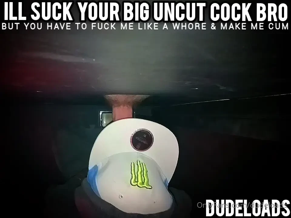 Ill suck your big cock man onlyfans com dudeloads 