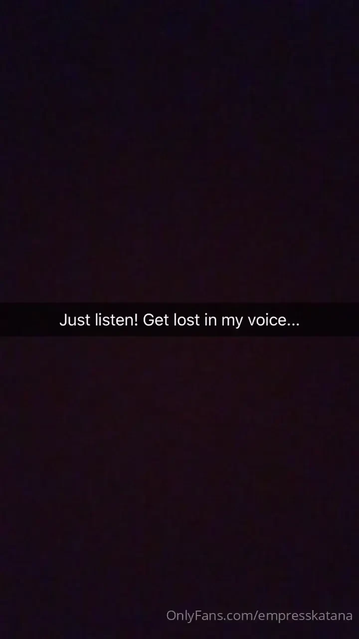 My voice sleeping through your mind and tingling your body make you 