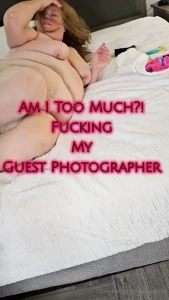 Am i too much fucking my guest photographer every which way after he d