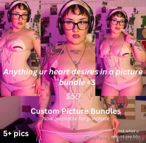 Hey bby currently doing custom picture bundles anything you want to